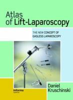 Atlas of Lift-Laparoscopy: The New Concept of Gasless Laparoscopy 184214118X Book Cover