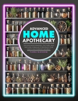 Advanced Home Apothecary: 250 Innovative Remedies, Tinctures, and Next-Level Formulas to Revitalize Your Health and Energize Naturally B0DSJGRPL2 Book Cover
