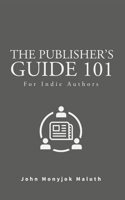 The Publisher's Guide 101: For Indie Authors (Self-Publishing Series) 1660562899 Book Cover