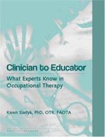 Clinician to Educator: What Experts Know in Occupational Therapy 1556424973 Book Cover