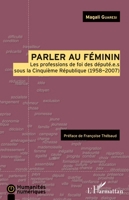 Parler au féminin: Les professions de foi des député.e.s sous la Cinquième République (1958-2007) (Humanités Numériques) (French Edition) 2343139466 Book Cover