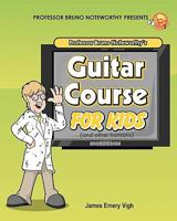 Professor Bruno Noteworthy's Guitar Course for Kids 1442158425 Book Cover