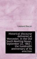 A Historical Discourse Delivered at Worcester: In the Old South Meeting House, September 22, 1863: The Hundredth Anniversary of Its Erection 0530110725 Book Cover