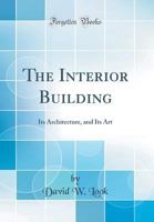 The Interior Building: Its architecture and its art 0364736062 Book Cover