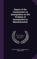 Report of the Commission on Immigration on the Problem of Immigration in Massachusetts 1176335863 Book Cover