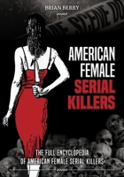 American Female Serial Killers: The Full Encyclopedia of American Female Serial Killers 9526929209 Book Cover