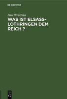 Was ist Elsass-Lothringen dem Reich ? 3112634918 Book Cover