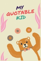 My Quotable Kid: Unique Parents Journal to Record All The Cheeky, Silly, Hilarious, Memorable Stuff Their Adorable Kids Say At Different Time. Unforgettable Memory Store book 165998503X Book Cover