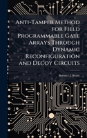 Anti-Tamper Method for Field Programmable Gate Arrays Through Dynamic Reconfiguration and Decoy Circuits 1025134966 Book Cover