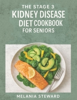 The Stage 3 Kidney Disease Diet Cookbook for Seniors: A compassionate guide to managing stage 3 chronic kidney disease with kidney-friendly meals and 8367110838 Book Cover