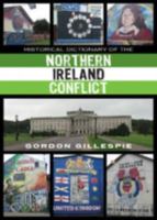 Historical Dictionary of the Northern Ireland Conflict (Historical Dictionaries of War, Revolution, and Civil Unrest) 1442263040 Book Cover