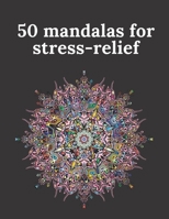 50 mandalas for stress-relief: 50 Beautiful Mandalas for Stress Relief and Relaxation B08CPHFTTQ Book Cover