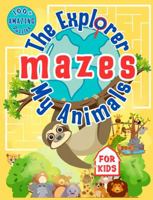 The Explorer My Animals Mazes: 100+ Amazing and Challenging Puzzles Activity Book for Kids 1963130103 Book Cover