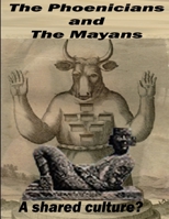 The Phoenicians and The Mayans: A shared culture? 1105930130 Book Cover
