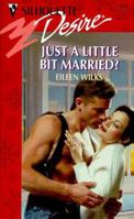Just A Little Bit Married? (Silhouette Desire) 0373761880 Book Cover