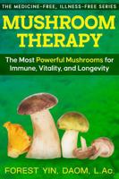 Mushroom Therapy: The Most Powerful Mushrooms for Immunity, Vitality, and Longevity (The Medicine-Free, Illness-Free Series) 1967735042 Book Cover