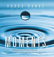 Moments: An Inspirational Devotional Journal: Stories and Words to Inspire, Confront, and Conquer Everyday Life Situation 1546229566 Book Cover