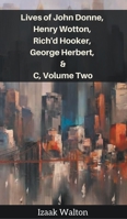 The Lives of Dr. John Donne; Sir Henry Wotton; Mr. Richard Hooker; Mr. George Herbert and Dr. Robert Sanderson V2 1359911294 Book Cover