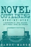 Novel Outlining: Step-by-Step | 2 Manuscripts in 1 Book | Essential Novel Outline, Novel Chapter Planning and Fiction Book Outlining Tricks Any Writer Can Learn (Writing) (Volume 7) 1985156776 Book Cover