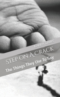 Step on a Crack: The Things They Use to Say 1479370541 Book Cover