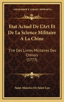 Etat Actuel De L'Art Et De La Science Militaire A La Chine: Tire Des Livres Militaires Des Chinois (1773) 1166043371 Book Cover