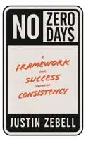 No Zero Days: A Framework for Success through Consistency B0GHPZX65R Book Cover