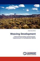 Weaving Development: Cultural Preservation and Economic Improvement in Cochabamba, Bolivia 3847329677 Book Cover