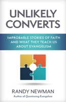 Unlikely Converts: Improbable Stories of Faith and What They Teach Us about Evangelism 0825445639 Book Cover