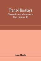 Trans-Himalaya; Discoveries and Adventures in Tibet; Volume 3 9353973279 Book Cover