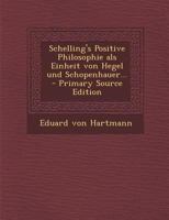 Schellings Philosophisches System (1897). Schellings Positive Philosophie ALS Einheit Von Hegel Und Schopenhauer 3744630048 Book Cover