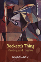 Beckett's Thing: Painting and Theatre 1474431496 Book Cover