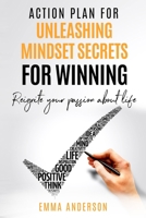 Action Plan For Unleashing Mindset Secrets For Winning: Reignite your passion about life B0942G6C4D Book Cover