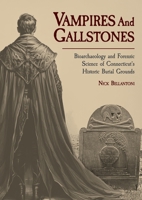 Vampires and Gallstones: Bioarchaeology of Unexpected Discoveries Beneath Connecticut’s Historic Cemeteries (Studies in Funerary Archaeology) B0DW1JQPFP Book Cover