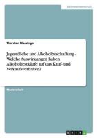 Jugendliche Und Alkoholbeschaffung - Welche Auswirkungen Haben Alkoholtestk Ufe Auf Das Kauf- Und Verkaufsverhalten? 3842889801 Book Cover