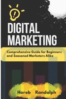 Digital Marketing: Comprehensive guide for beginners and seasoned marketers alike B0DWDRYL2H Book Cover
