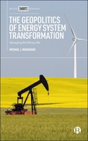 The Geopolitics of Energy System Transformation: Managing the Messy Mix 1529247292 Book Cover