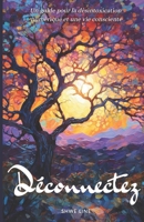 Déconnectez: Un guide pour la désintoxication numérique et une vie consciente B0CH2D2GD2 Book Cover