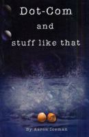 Dot-Com and Stuff Like That 1410724972 Book Cover