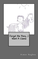 Forget the Pony...I Want a Llama 1534976906 Book Cover