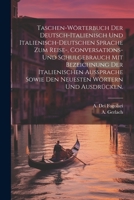 Taschen-Wörterbuch der deutsch-italienisch und italienisch-deutschen Sprache zum Reise-, Conversations- und Schulgebrauch mit Bezeichnung der ... Wörtern und Ausdrücken. (German Edition) 1022393324 Book Cover
