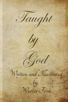 Taught By God - Full color illustrated 1975810767 Book Cover