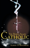 The Born-Again Catholic 0595128165 Book Cover