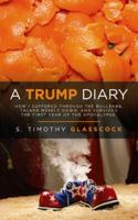 A Trump Diary: How I Suffered Through the Bull$%#&, Talked Myself Down, and Survived the First Year of the Apocalypse. 1728302277 Book Cover