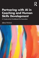 Partnering with AI in Coaching and Human Skills Development: A Constructivist Guidebook for Innovation 1032950854 Book Cover