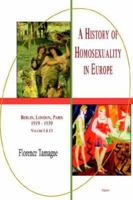 A History of Homosexuality in Europe: Berlin, London, Paris 1919-1939 0875863558 Book Cover