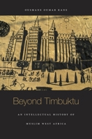 Beyond Timbuktu: An Intellectual History of Muslim West Africa 0674050827 Book Cover