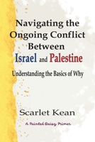 Navigating the Ongoing Conflict Between Israel and Palestine: Understanding the Basics of Why 1738312712 Book Cover
