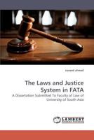 The Laws and Justice System in FATA: A Dissertation Submitted To Faculty of Law of University of South Asia 3838316037 Book Cover