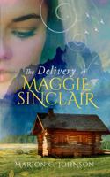 The Delivery of Maggie Sinclair (The Maggie Sinclair Saga) 1732456003 Book Cover