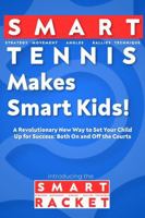 Smart Tennis Makes Smart Kids: A Revolutionary New Way to Set Your Child Up for Success: On and Off the Courts B0F79P1QG5 Book Cover